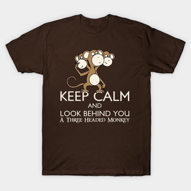 Keep Calm & Look Behind You A Three Headed Monkey T-Shirt by RetroReview